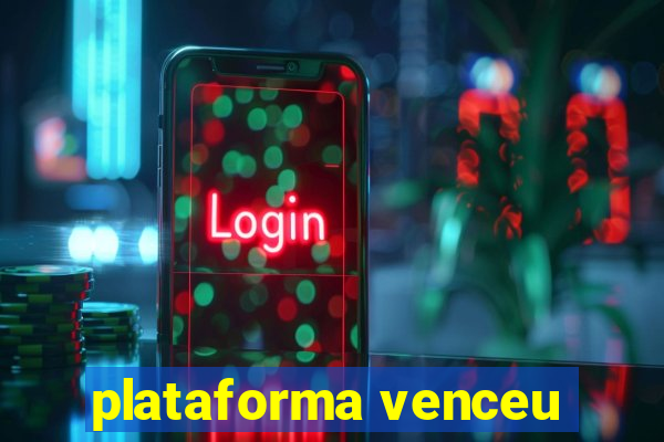 plataforma venceu